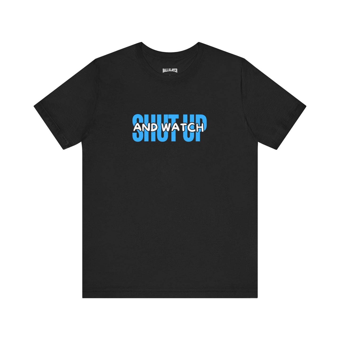 Ballslayer Shutup and Watch Unisex T-Shirt